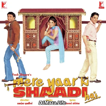 Mere Yaar Ki Shaadi Hai - 2011 Mere Yaar Ki Shaadi Hai - 2011