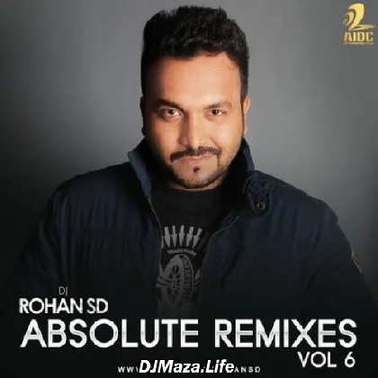 Absolute Remix Vol.6 - DJ Rohan SD Absolute Remix Vol.6 - DJ Rohan SD
