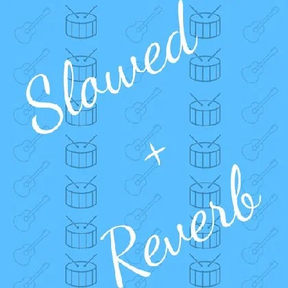 Slowed and Reverb