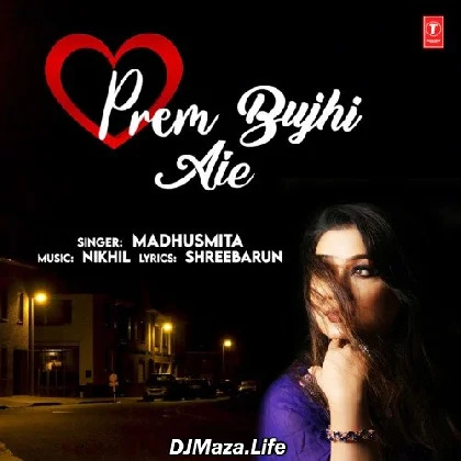 Prem Bujhi Aie - Madhushmita