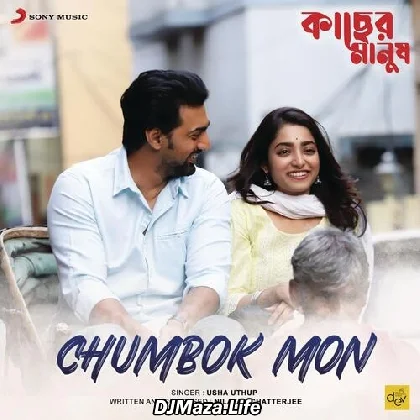 Chumbok Mon - Kacher Manush