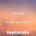 O Khuda - Slowed And Reverb