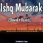 Ishq Mubarak - Slowed Reverb