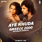 Aye Khuda Vs Greece 2000 (Mashup) - SNWIKSHK