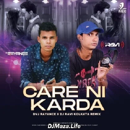 Care Ni Karda (Remix) - DVJ Rayance x DJ Ravi Kolkata
