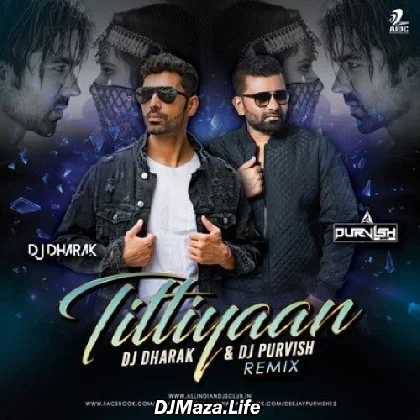 Titliaan (Remix) - DJ Dharak x DJ Purvish