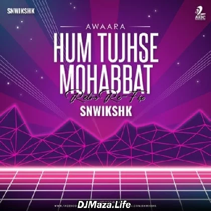 Hum Tujhse Mohabbat (Retro Re-Fix) - SNWIKSHK