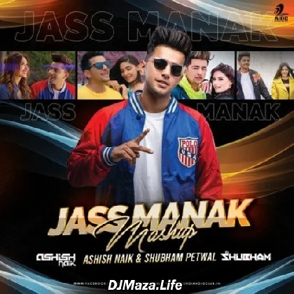 Jass Manak Mashup - Shubham Petwal x Ashish Naik