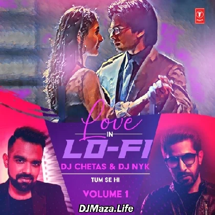Tum Se Hi (Love In Lo-Fi Volume 1) - Dj Chetas,Dj Nyk