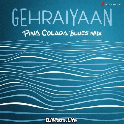 Gehraiyaan - Pina Colada Blues Mix