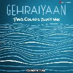 Gehraiyaan - Pina Colada Blues Mix