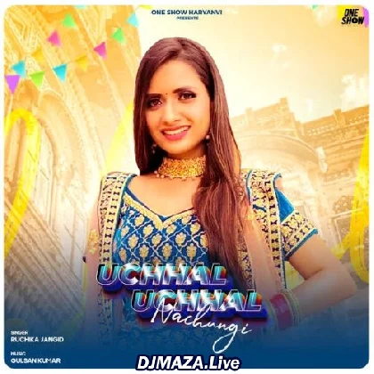 Uchhal Uchhal Nachungi - Ruchika Jangid