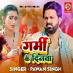 Garmi Ke Dinawa - Pawan Singh