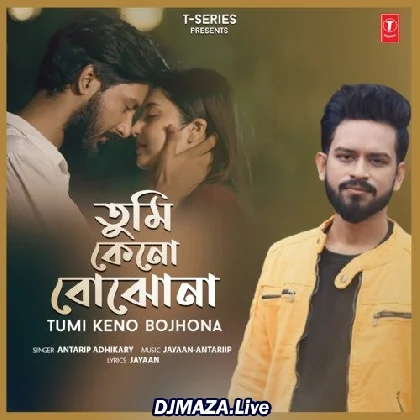 Tumi Keno Bojhona - Antarip Adhikary