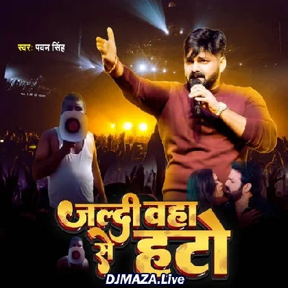 Jaldi Waha Se Hato - Pawan Singh
