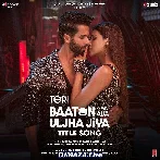Teri Baaton Mein Aisa Uljha Jiya Title Track
