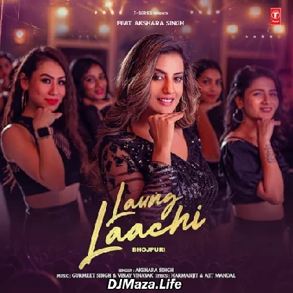 Laung Laachi (Bhojpuri) - Akshara Singh