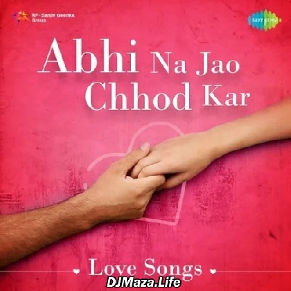 Abhi Na Jao Chhod Kar