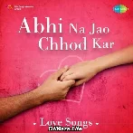 Abhi Na Jao Chhod Kar
